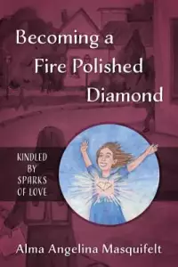Becoming a Fire Polished Diamond: Kindled by Sparks of Love