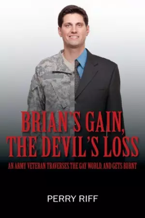 Brian's Gain, The Devil's Loss: Any Army Veteran Traverses the Gay World, And Gets Burnt