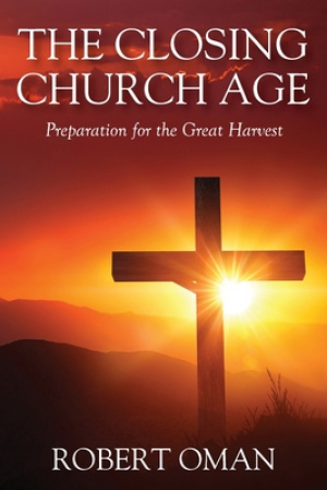 The Closing Church Age: Preparation for the Great Harvest