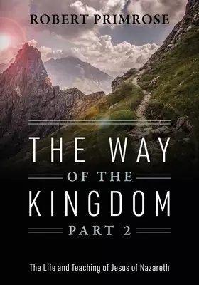 The Way of the Kingdom Part 2: The Life and Teaching of Jesus of Nazareth