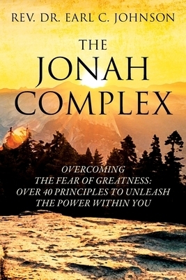 The Jonah Complex: Overcoming The Fear Of Greatness: Over 40 Principles to Unleash The Power Within You