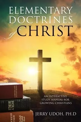 ELEMENTARY DOCTRINES OF CHRIST: An Interactive Study Manual for Growing Christians