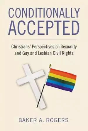 Conditionally Accepted: Christians' Perspectives on Sexuality and Gay and Lesbian Civil Rights