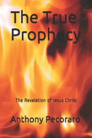 The True Prophecy: The Revelation of Jesus Christ
