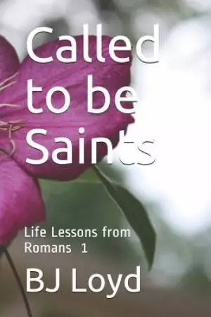 Called to be Saints: Life Lessons from Romans 1