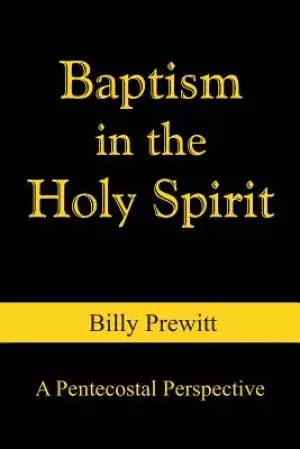Baptism in the Holy Spirit: A Pentecostal Perspective