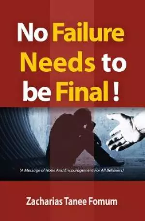 No Failure Needs to be Final!: A message of hope and encouragement for all believers
