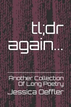 Tl;dr Again...: Another Collection of Long Poetry