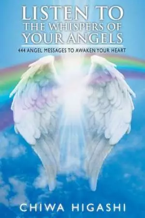 Listen to the Whispers of Your Angels: 444 Angel Messages to Awaken Your Heart