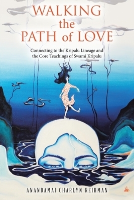 Walking the  Path of Love: Connecting to the Kripalu Lineage and  the Core Teachings of Swami Kripalu