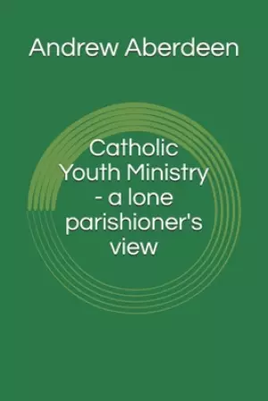 Catholic Youth Ministry - a lone parishioner's view