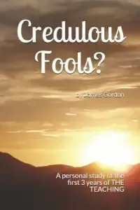 Credulous Fools?: A personal study of the first 3 years of THE TEACHING