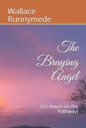 The Braying Angel: (12 Hours on the Pathway)