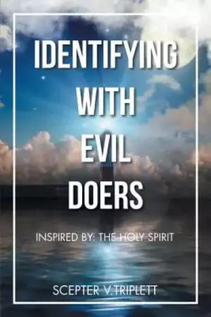 Identifying with Evil Doers: Inspired By: The Holy Spirit