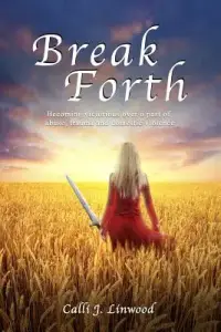 Break Forth: Becoming victorious over a past of abuse, trauma and domestic violence.