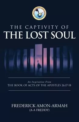 The Captivity of the Soul: An Inspiration from the Book of Acts of the Apostles 26:17-18