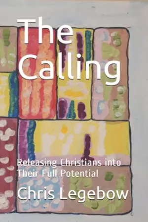 The Calling: Releasing Christians into Their Full Potential