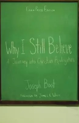 Why I Still Believe: A Journey into Christian Apologetics