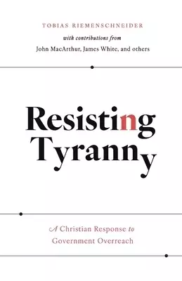 Resisting Tyranny: A Christian Response to Government Overreach