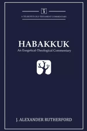 Habakkuk: An Exegetical-Theological Commentary