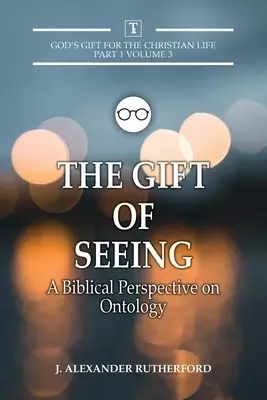 The Gift of Seeing: A Biblical Perspective on Ontology