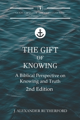 The Gift of Knowing: A Biblical Perspective on Knowing and Truth
