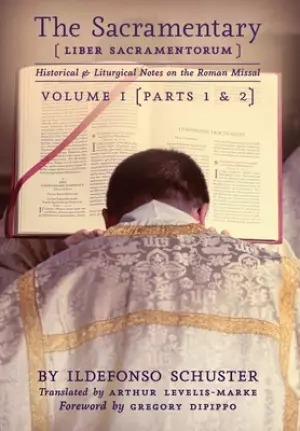 The Sacramentary (Liber Sacramentorum): Vol. 1: Historical & Liturgical Notes on the Roman Missal