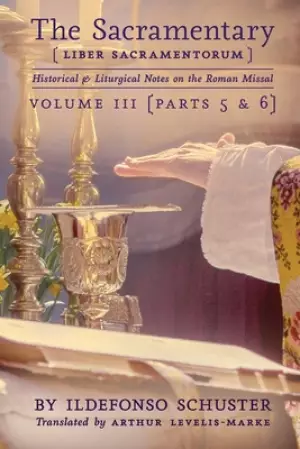 The Sacramentary (Liber Sacramentorum): Vol. 3: Historical & Liturgical Notes on the Roman Missal