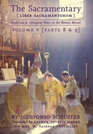 The Sacramentary (Liber Sacramentorum): Vol. 5: Historical & Liturgical Notes on the Roman Missal