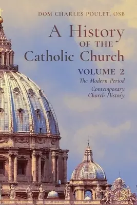 A History of the Catholic Church: Vol.2: The Modern Period ~ Contemporary Church History