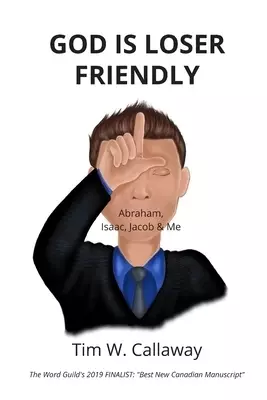 God Is Loser Friendly: Abraham, Isaac, Jacob & Me