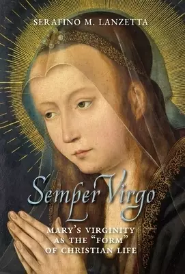 Semper Virgo (English edition): Mary's Virginity as the "Form" of Christian Life