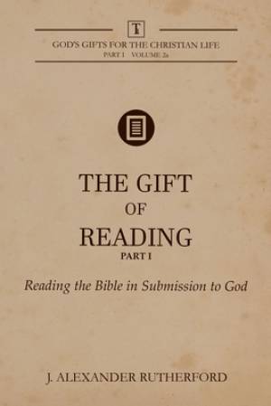 The Gift of Reading -  Part 1: Reading the Bible in Submission to God