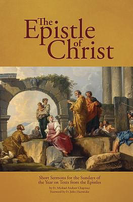 The Epistle of Christ: Short Sermons For the Sundays of the Year on Texts from the Epistles