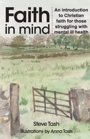 Faith In Mind: An introduction to Christian faith for those struggling with mental ill health