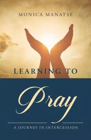 Learning to Pray: A Journey In Intercession