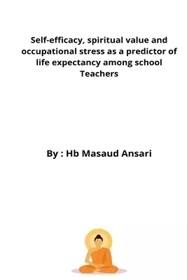 Self-efficacy, spiritual value and occupational stress as a predictor of life expectancy among school teachers