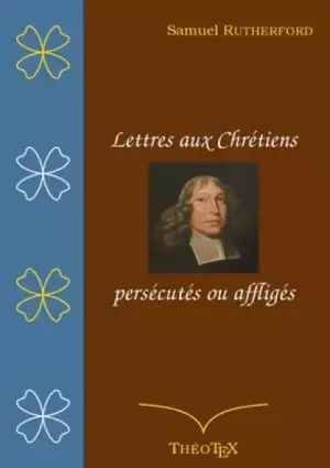 Lettres Aux Chretiens Persecutes, Ou Affliges