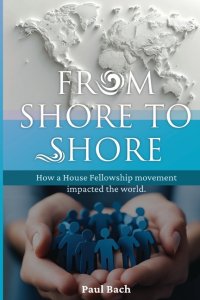 From Shore to Shore: How a House Church Movement Impacted the World