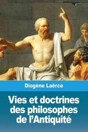 Vies Et Doctrines Des Philosophes De L'antiquite