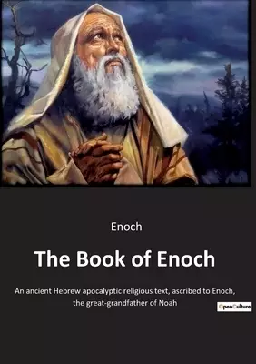 The Book of Enoch:An ancient Hebrew apocalyptic religious text, ascribed to Enoch, the great-grandfather of Noah