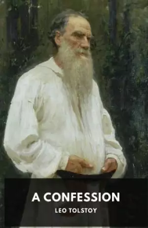 A Confession: Leo Tolstoy