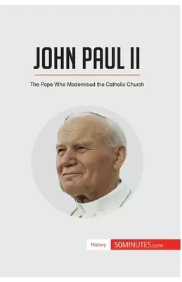 John Paul II:The Pope Who Modernised the Catholic Church