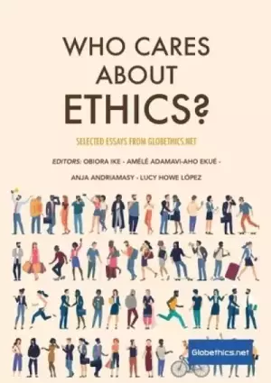 Who Cares About Ethics?: Selected Essays by Globethics.net