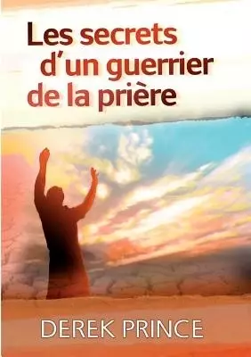 Secrets of a Prayer Warrior (French)