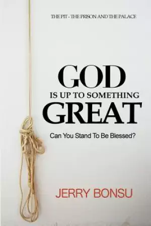 God Is Up to Something Great: Can You Stand to Be Blessed?