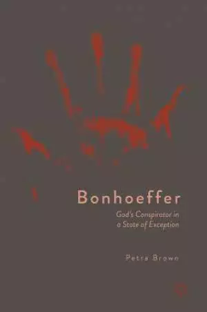 Bonhoeffer: God's Conspirator in a State of Exception
