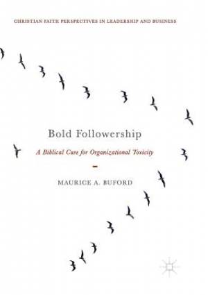 Bold Followership: A Biblical Cure for Organizational Toxicity