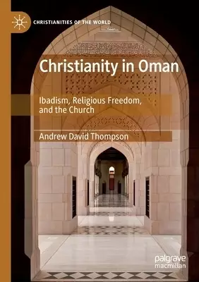 Christianity in Oman: Ibadism, Religious Freedom, and the Church