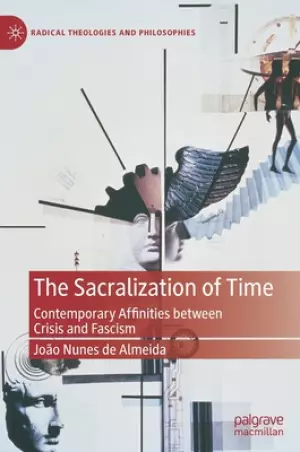 The Sacralization of Time: Contemporary Affinities Between Crisis and Fascism